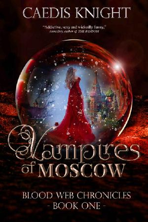 [Blood Web Chronicles 01] • Vampires of Moscow (Blood Web Chronicles Book 1)